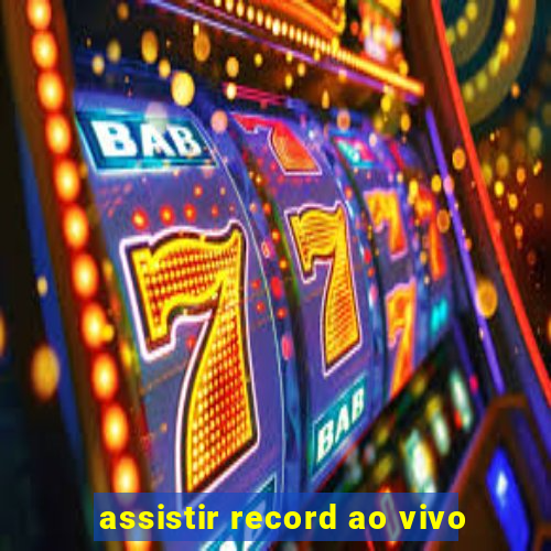 assistir record ao vivo